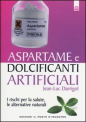 Aspartame e dolcificanti artificiali. I rischi per la salute, le alternative naturali