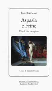 Aspasia e Frine. Vita di due cortigiane