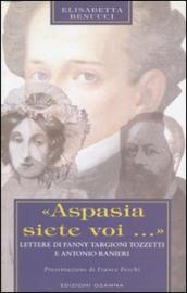 «Aspasia siete voi...». Lettere di Fanny Targioni Tozzetti e Antonio Ranieri