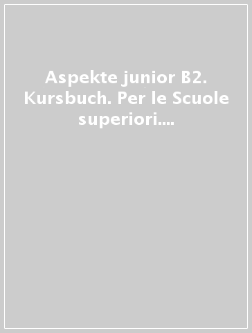 Aspekte junior B2. Kursbuch. Per le Scuole superiori. Con File audio per il download