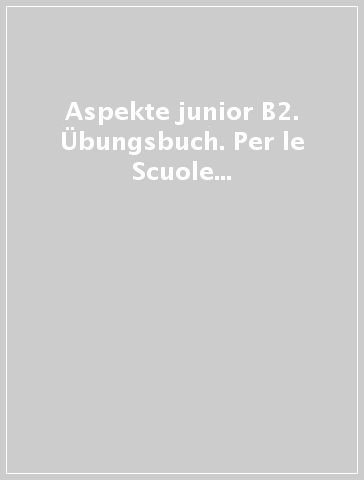 Aspekte junior B2. Übungsbuch. Per le Scuole superiori. Con File audio per il download