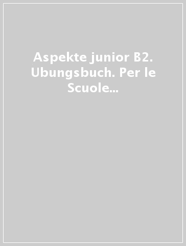 Aspekte junior B2. Ubungsbuch. Per le Scuole superiori. Con File audio per il download