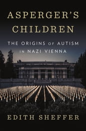 Asperger s Children: The Origins of Autism in Nazi Vienna