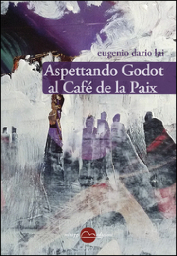 Aspettando Godot al Café de la Paix - Eugenio Dario Lai