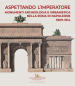 Aspettando l Imperatore. Monumenti, archeologia e urbanistica nella Roma di Napoleone 1809-1814. Catalogo della mostra (Roma, 9 dicembre 2019-31 maggio 2020)