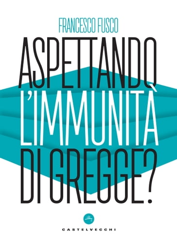 Aspettando l'immunità di gregge? - Francesco Fusco