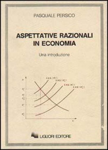 Aspettative razionali in economia - Pasquale Persico