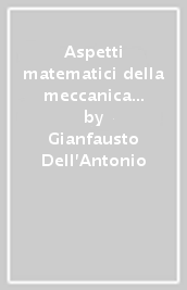 Aspetti matematici della meccanica quantistica. 1: Struttura matematica e concettuale