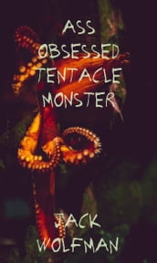 Ass Obsessed Tentacle Monster