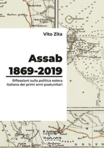 Assab 1869-2019. Riflessioni sulla politica estera italiana dei primi anni postunitari - Vito Zita