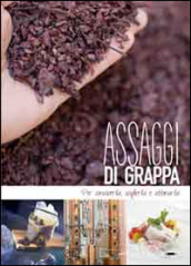 Assaggi di grappa. Per conoscerla, sceglierla e abbinarla