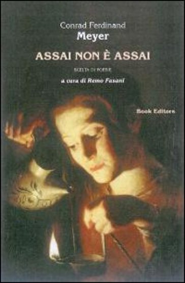 Assai non è assai. Scelta di poesie. Testo tedesco a fronte - Conrad F. Meyer