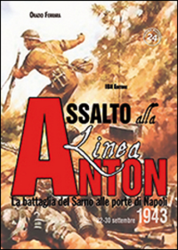 Assalto alla Linea Anton. La battaglia del Sarno alle porte di Napoli 22-30 settembre 1943 - Orazio Ferrara