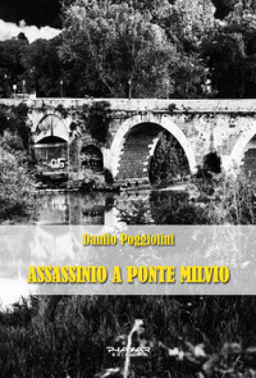 Assassinio a Ponte Milvio - Danilo Poggiolini
