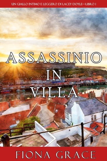 Assassinio in villa (Un giallo intimo e leggero di Lacey DoyleLibro 1) - Fiona Grace