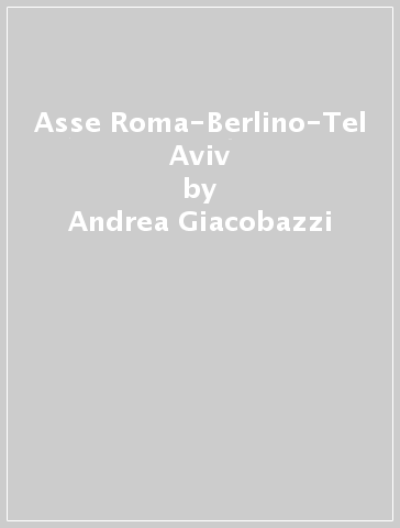 Asse Roma-Berlino-Tel Aviv - Andrea Giacobazzi