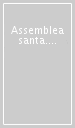 Assemblea santa. Forme, presenze, presidenza