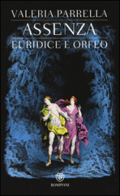 Assenza. Euridice e Orfeo