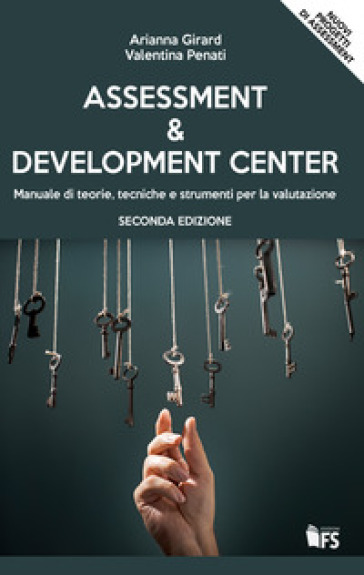 Assessment & development center. Manuale di teorie, tecniche e strumenti per la valutazione - Valentina Penati - Arianna Girard