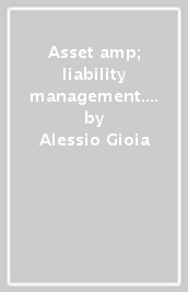 Asset & liability management. Introduzione alla «gestione attivo/passivo» nelle banche