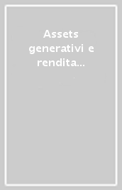 Assets generativi e rendita passiva. Principi e logiche per conquistare la libertà finanziaria