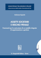 Assetti societari e rischio penale. Frammenti per la costruzione di un modello integrato di organizzazione e gestione