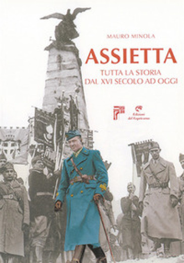 Assietta. Tutta la storia dal XVI secolo ad oggi - Mauro Minola