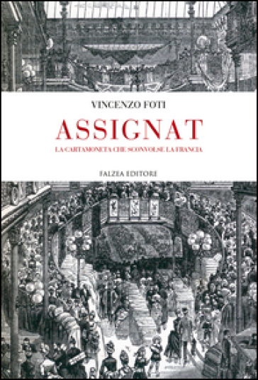 Assignat. La cartamoneta che sconvolse la Francia - Vincenzo Foti