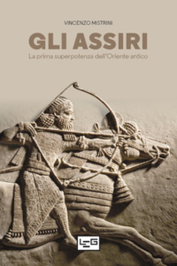 Gli Assiri. La prima superpotenza dell'Oriente antico - Vincenzo Mistrini
