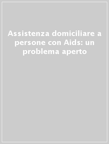 Assistenza domiciliare a persone con Aids: un problema aperto