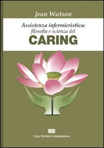 Assistenza infermieristica: filosofia e scienza del caring - Jean Watson