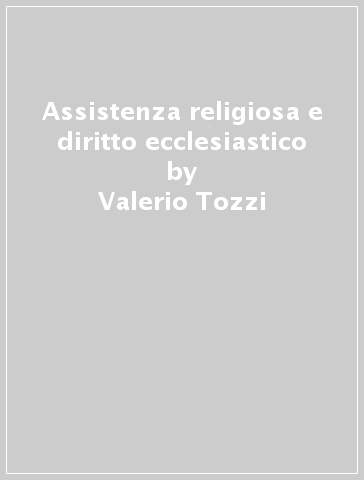 Assistenza religiosa e diritto ecclesiastico - Valerio Tozzi
