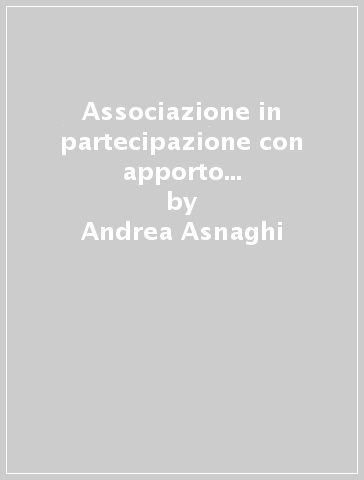 Associazione in partecipazione con apporto di lavoro e lavoro accessorio. Con CD-ROM - Andrea Asnaghi - Matteo Mazzon