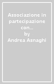 Associazione in partecipazione con apporto di lavoro e lavoro accessorio. Con CD-ROM