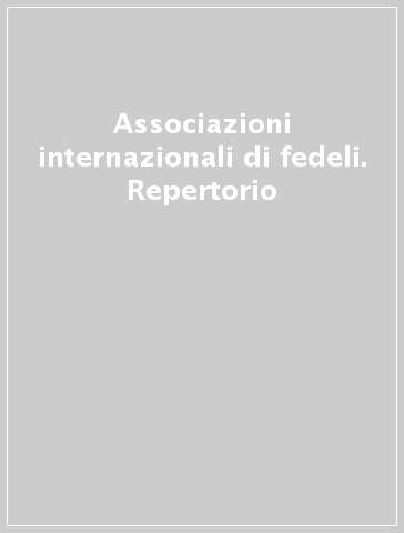 Associazioni internazionali di fedeli. Repertorio