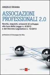 Associazioni professionali 2.0. Novità, requisiti, orizzonti di sviluppo alla luce della Legge n. 4/2013 e del Decreto Legislativo n. 13/2013