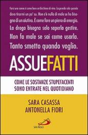 Assuefatti. Come le sostanze stupefacenti sono entrate nel quotidiano