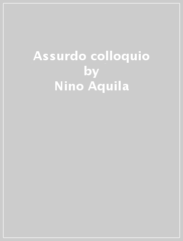 Assurdo colloquio - Nino Aquila