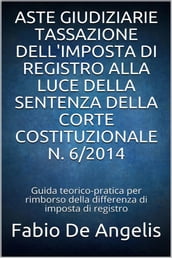 Aste giudiziarie Tassazione dell imposta di registro alla luce della sentenza della corte costituzionale N. 6/2014