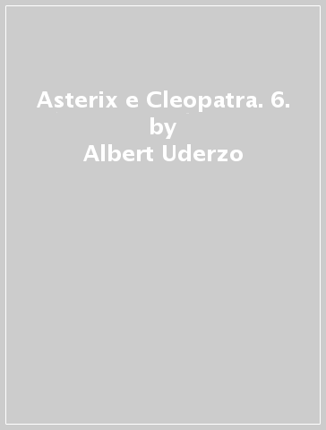 Asterix e Cleopatra. 6. - Albert Uderzo - René Goscinny