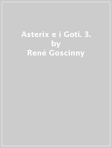 Asterix e i Goti. 3. - René Goscinny - Albert Uderzo
