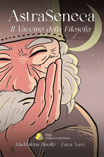 AstraSeneca. Il vaccino della filosofia - Maddalena Bisollo - Luca Nave