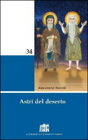 Astri del deserto. 50 figure di santi e santi di Ordini religiosi