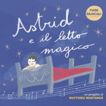 Astrid e il letto magico (fiabe musicali - Matthieu Mantanus