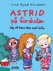 Astrid pa förskolan - Jag vill bara leka med Sofia