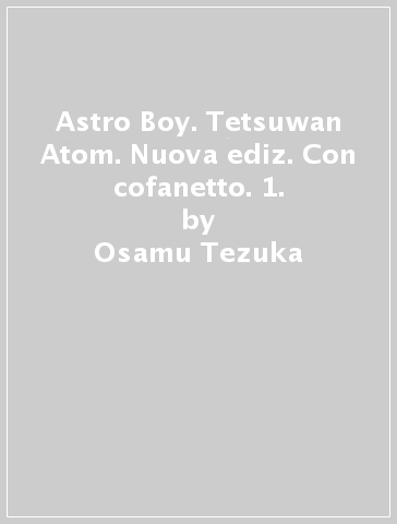 Astro Boy. Tetsuwan Atom. Nuova ediz. Con cofanetto. 1. - Osamu Tezuka