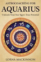 AstroCoaching For Aquarius: Unleash Your Star Sign s True Potential