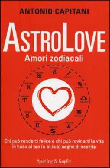 AstroLove. Amori zodiacali - Antonio Capitani