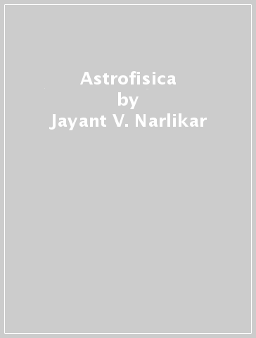 Astrofisica - Jayant V. Narlikar
