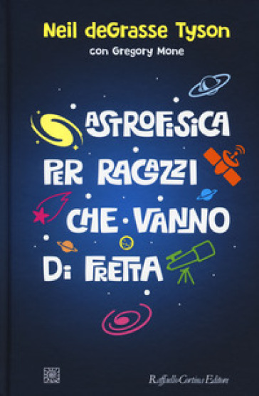 Astrofisica Per Ragazzi Che Vanno Di Fretta Neil Degrasse Tyson Gregory Mone Libro Mondadori Store